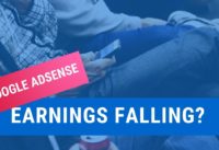 Google Adsense Earnings Dropping? [WATCH THIS]