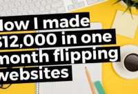 How I Made $12,000 In One Month Flipping Websites