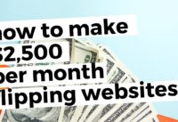 How to Make $2500/mo Flipping Websites