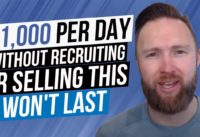 How I'm Making $1,000 Per Day Without Recruiting or Selling ANYTHING