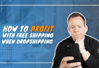 How to Profit with Free Shipping When Dropshipping