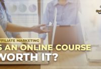 Is an Online Affiliate Marketing course Wort it? | Affiliate Marketing