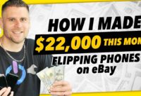 How I Made $22,000 This MONTH Flipping Phones (Guide To Reselling Phones On Ebay)