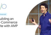 How to Build an E-Commerce Site with AMP (Google I/O'19)