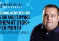 Buying Websites for $10K and Flipping Them at $10K+ per Month with Craig Campbell