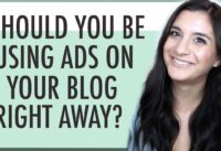 Should You Be Using Ads on Your Blog Right Away?